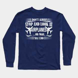 i don't always stop and look at airplanes Long Sleeve T-Shirt